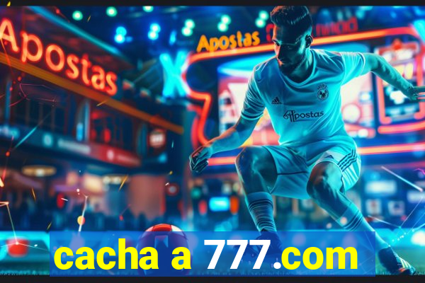 cacha a 777.com